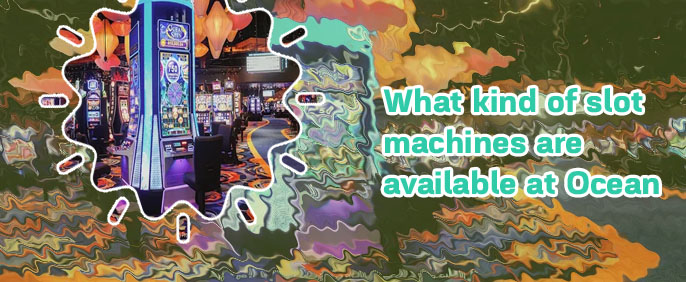 Ocean resort casino slot machines