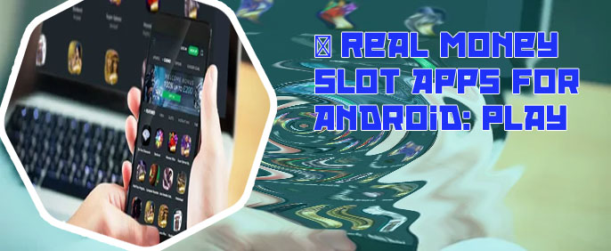 Real money slot machines for mobile phones android